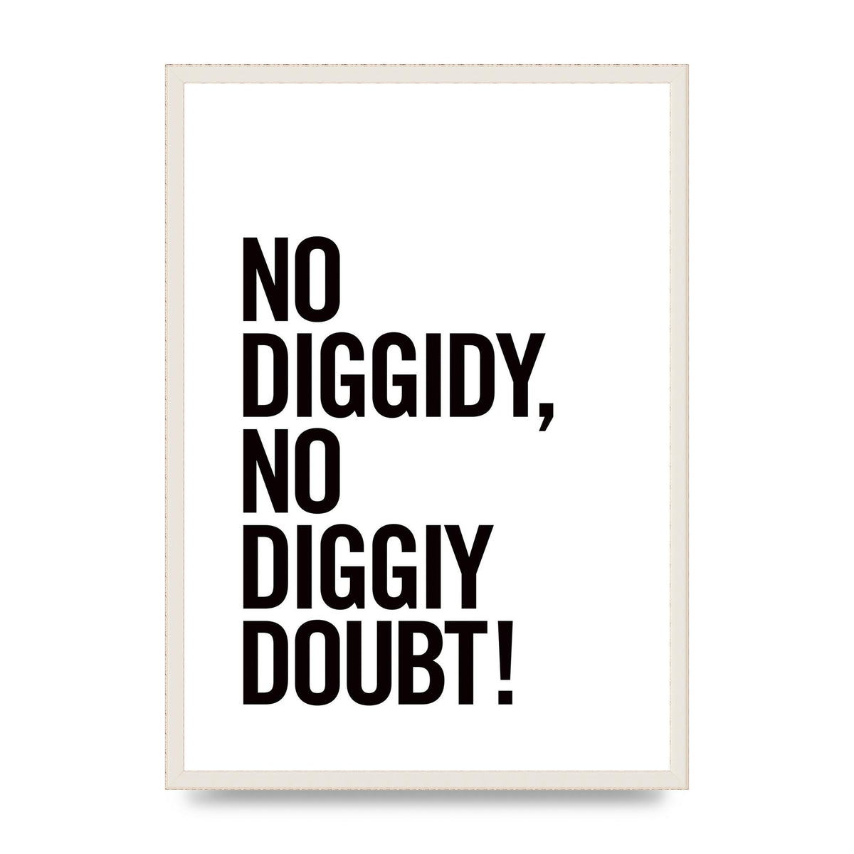 No Diggidy" Art For The Home - A2 framed
