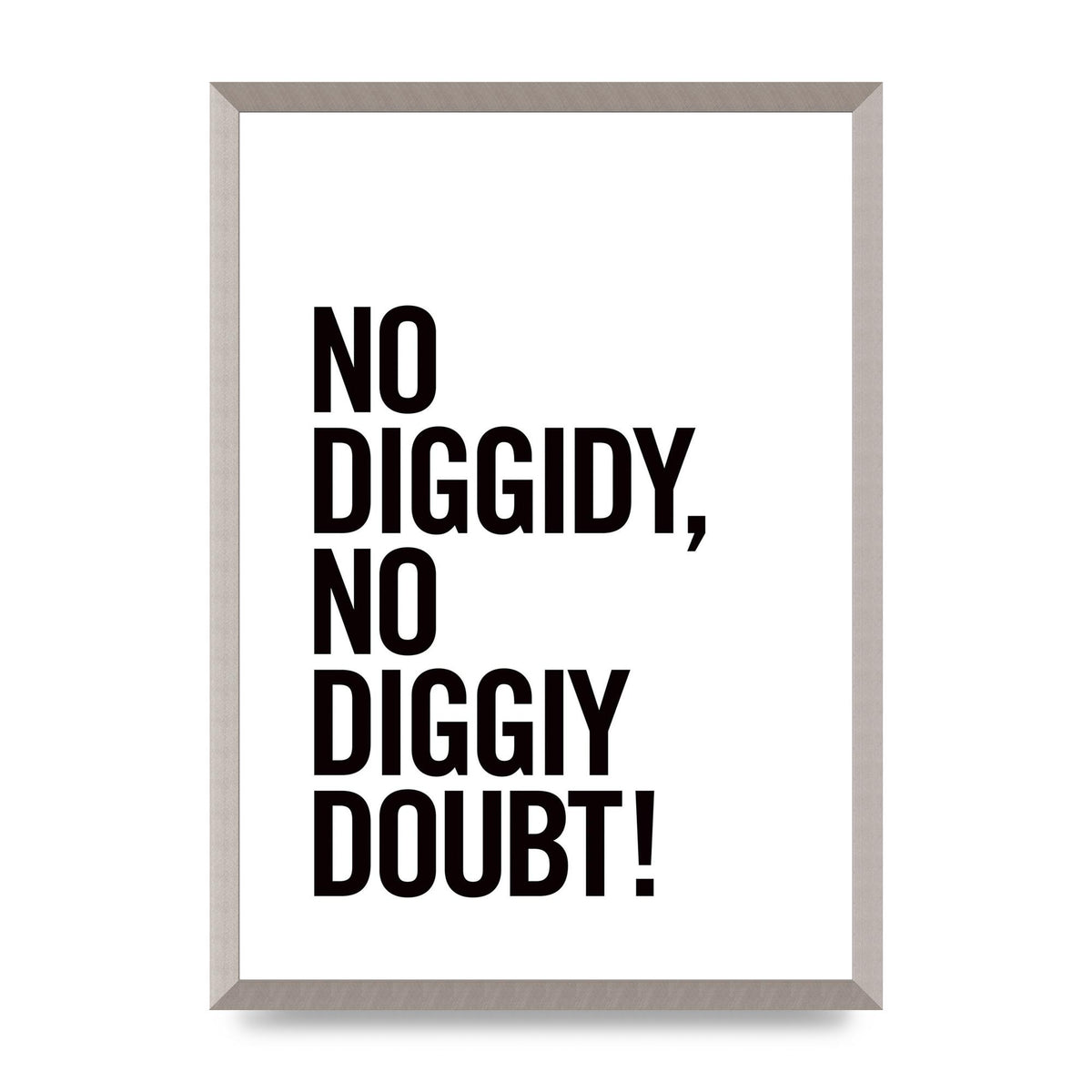 No Diggidy" Art For The Home - A2 framed