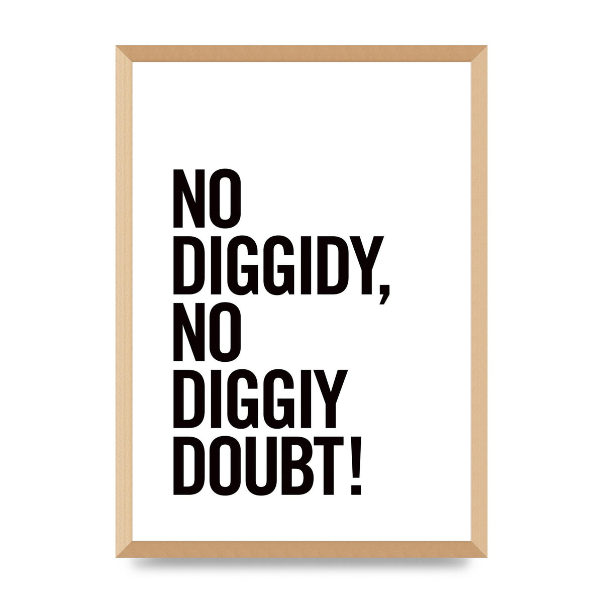 No Diggidy" Art For The Home - A2 framed