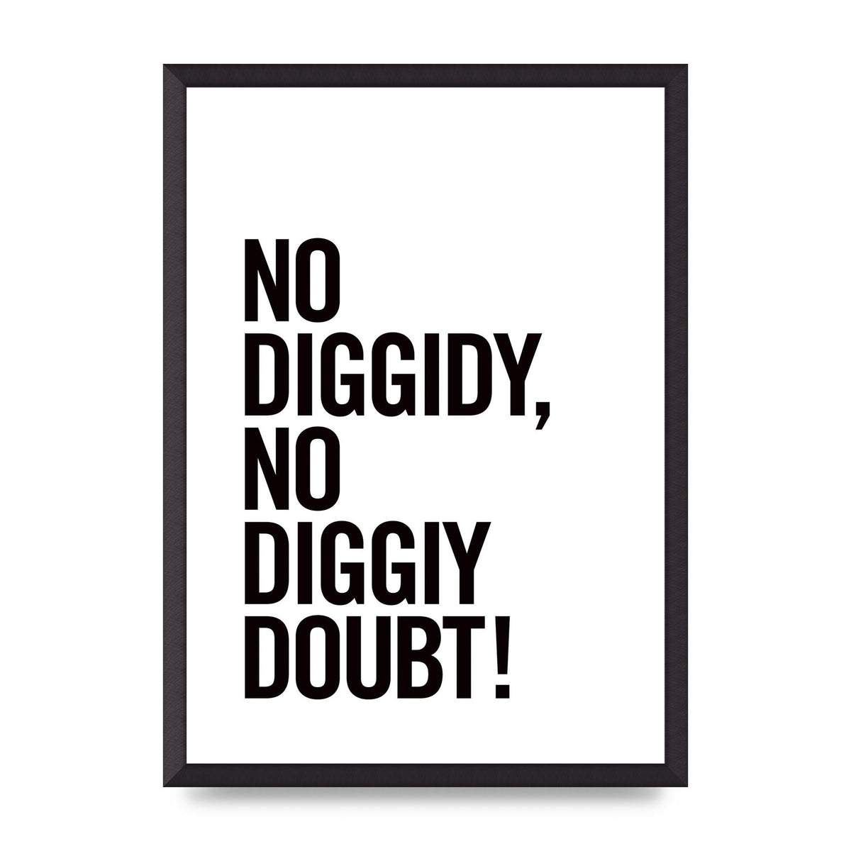No Diggidy" Art For The Home - A2 framed