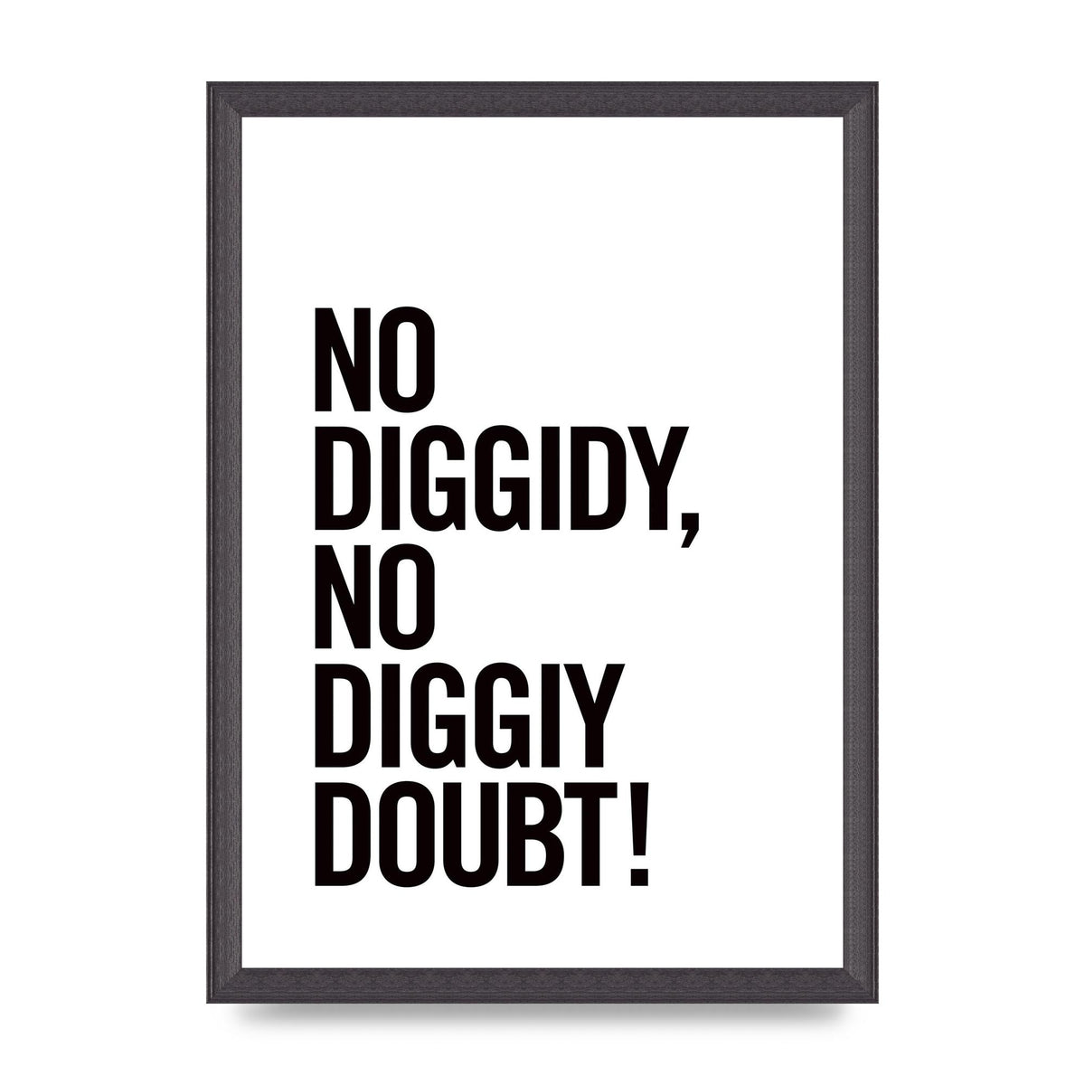 No Diggidy" Art For The Home - A3 framed