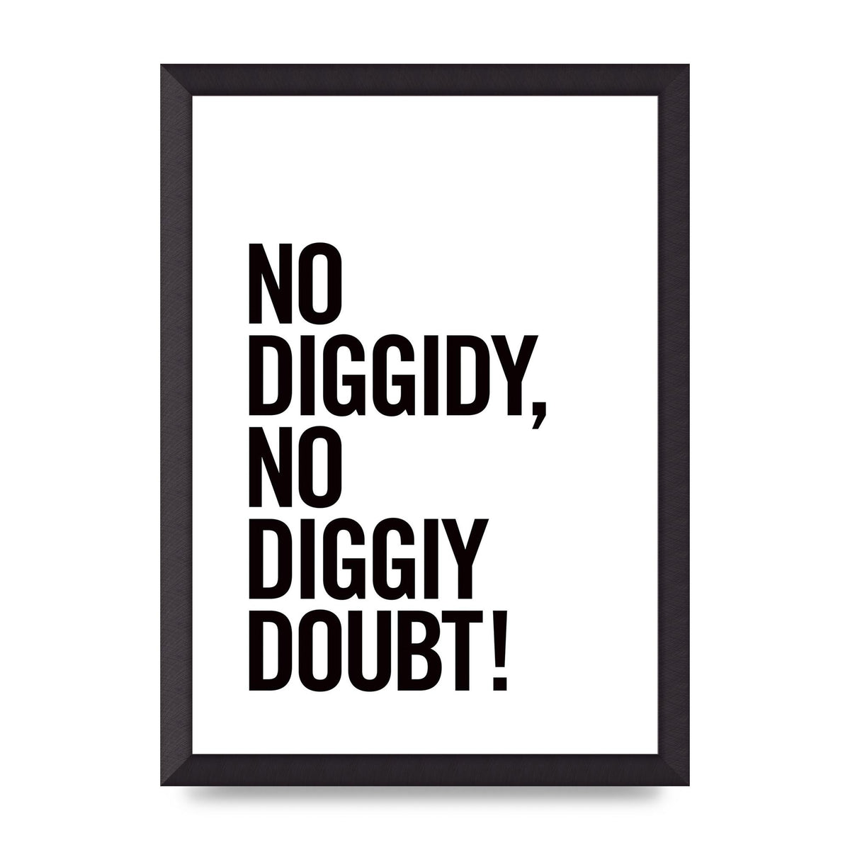 No Diggidy" Art For The Home - A3 framed