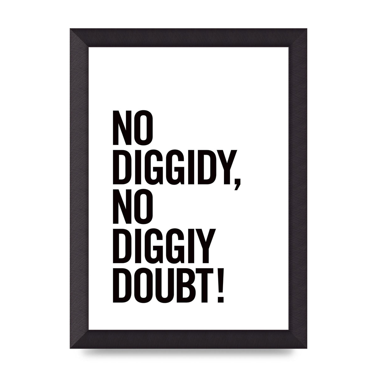 No Diggidy" Art For The Home - A4 framed