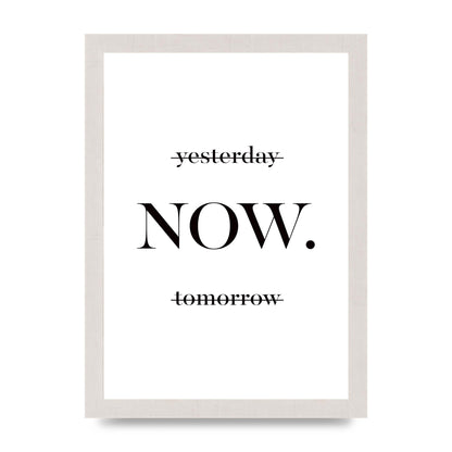 Now" Printed Poster - A4 framed