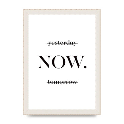 Now" Printed Poster - A4 framed