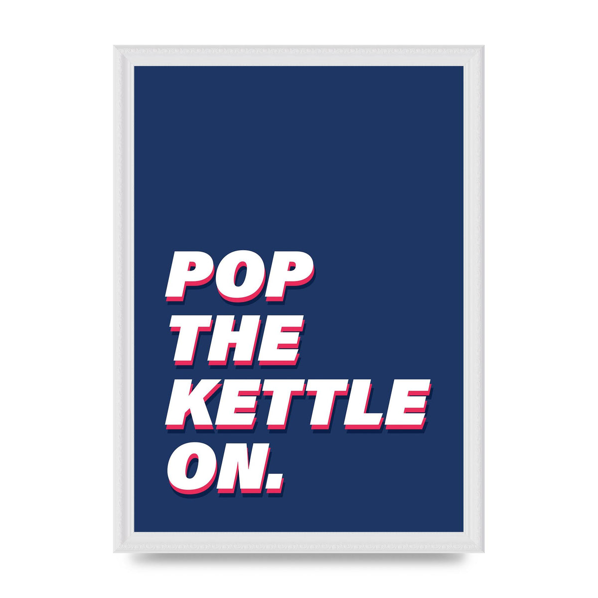 Pop The Kettle On" Printed Poster - A3 framed