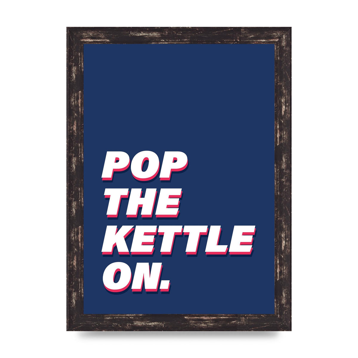 Pop The Kettle On" Printed Poster - A4 framed