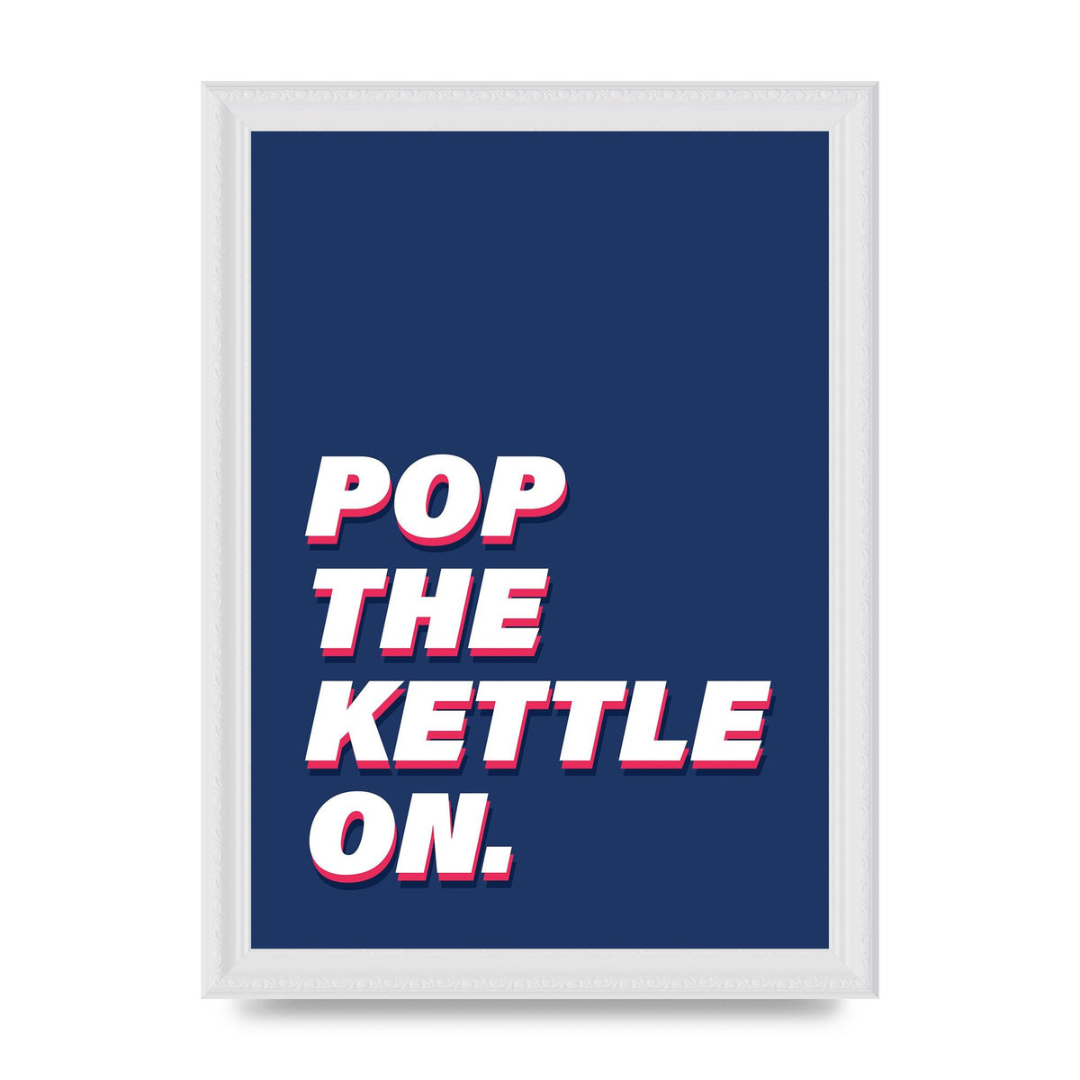Pop The Kettle On" Printed Poster - A4 framed