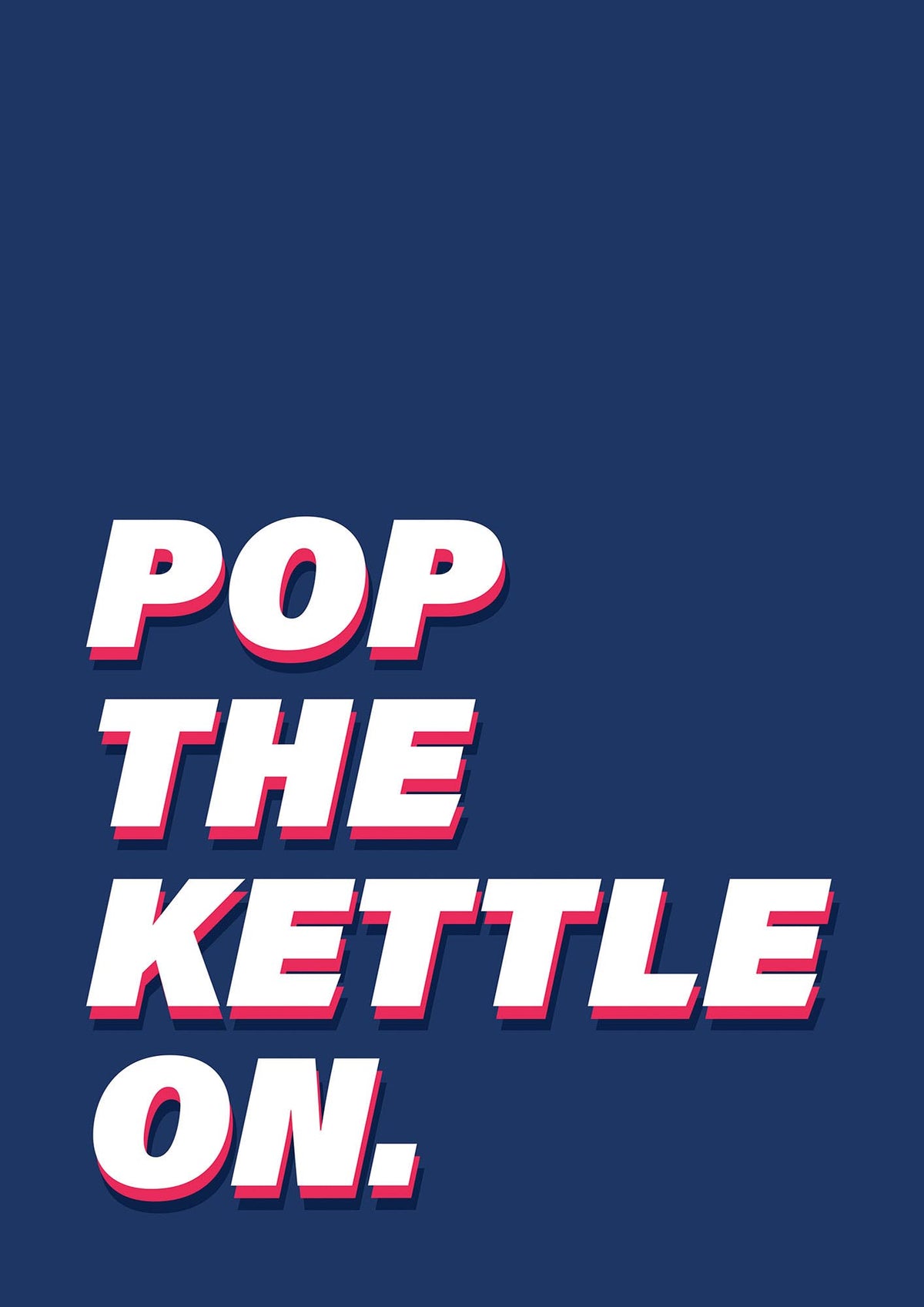 Pop The Kettle On" Printed Poster - detail