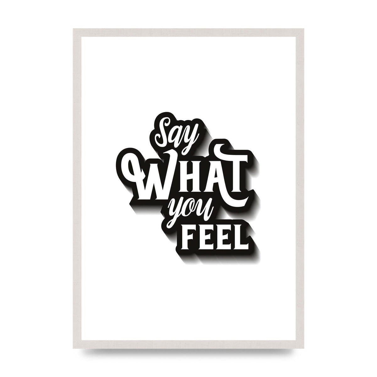 Say What You Feel" Art For The Home - A2 framed