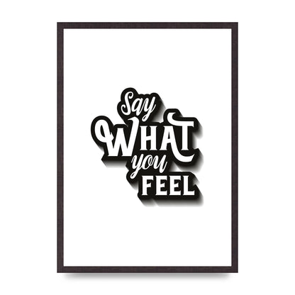 Say What You Feel" Art For The Home - A2 framed