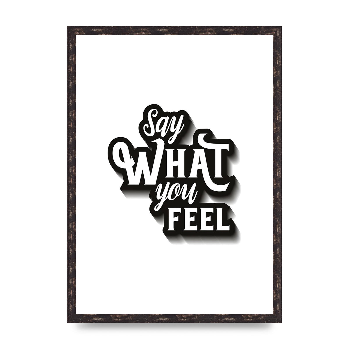 Say What You Feel" Art For The Home - A2 framed