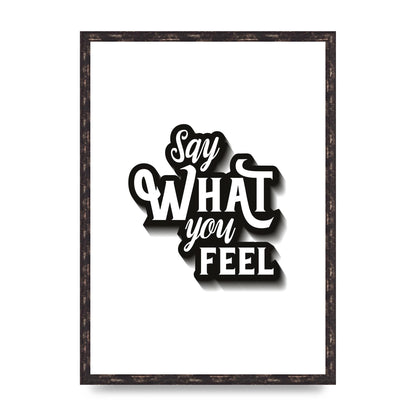 Say What You Feel" Art For The Home - A2 framed