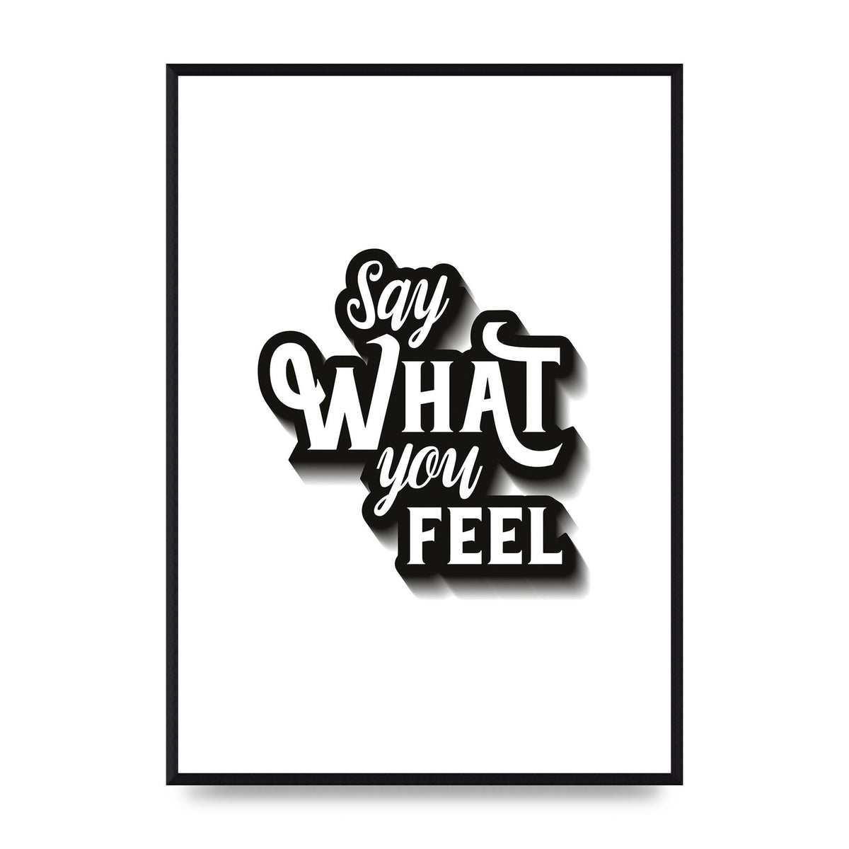Say What You Feel" Art For The Home - A2 framed