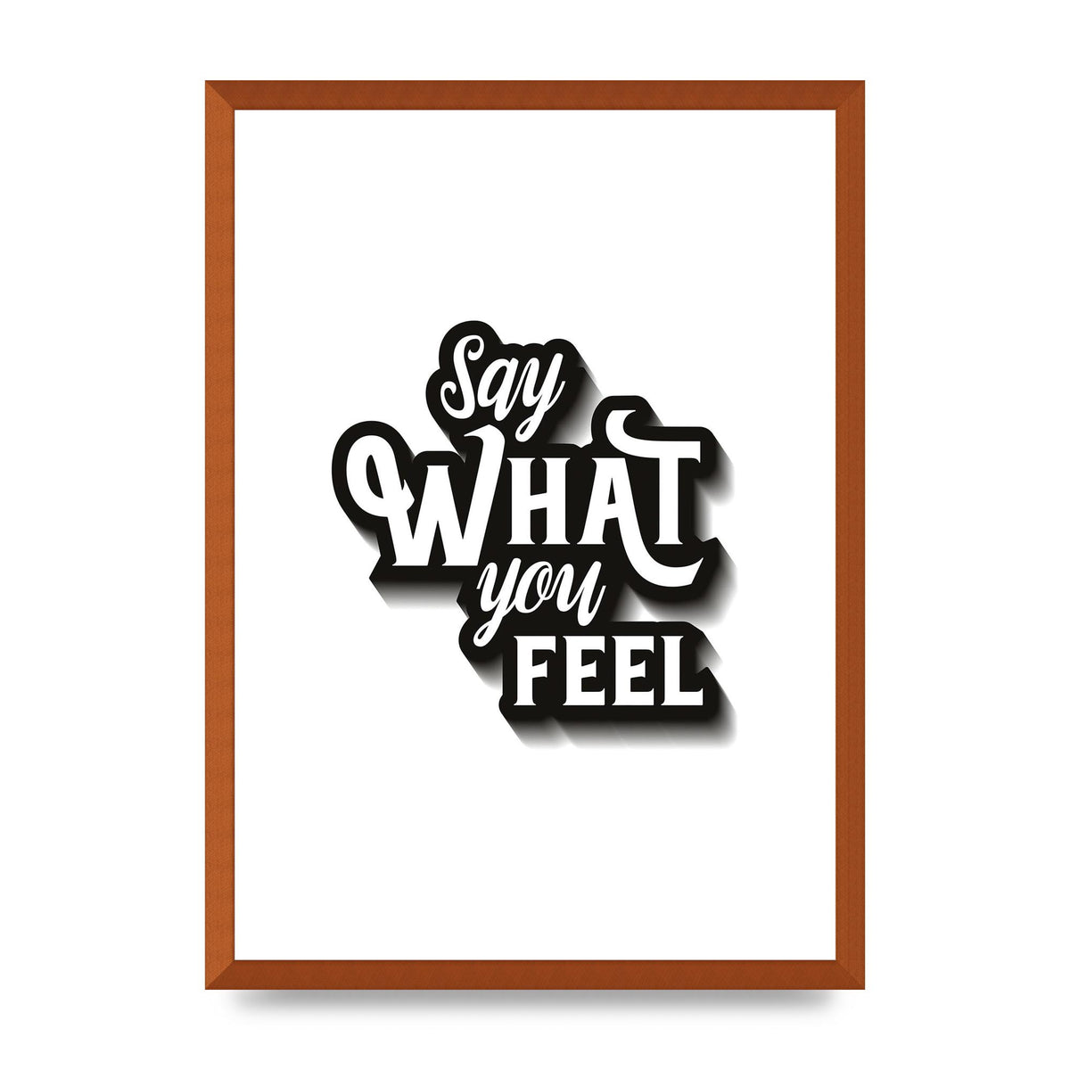 Say What You Feel" Art For The Home - A2 framed