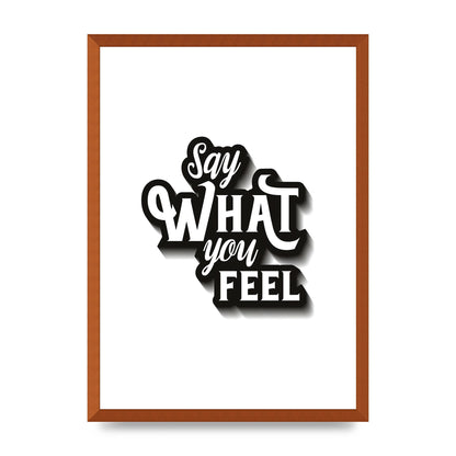Say What You Feel" Art For The Home - A2 framed