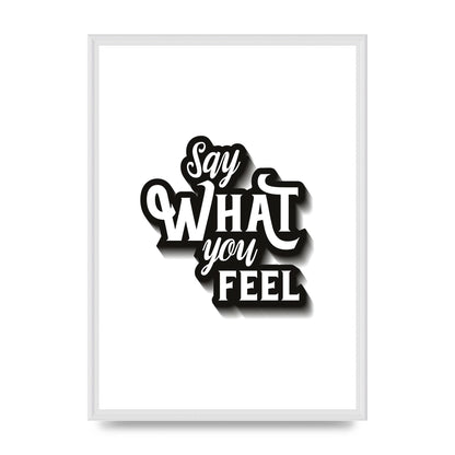 Say What You Feel" Art For The Home - A2 framed