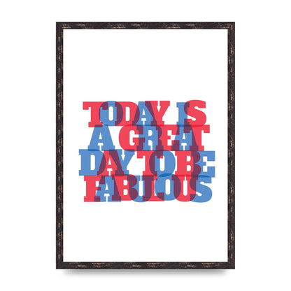 Today Is A Great Day" Wall Art - A2 framed