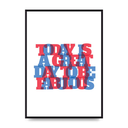 Today Is A Great Day" Wall Art - A2 framed