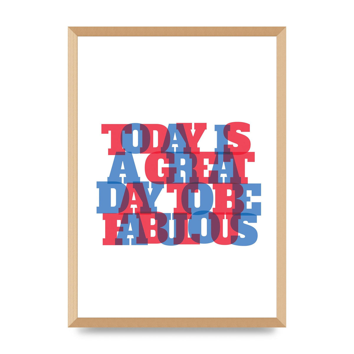Today Is A Great Day" Wall Art - A2 framed
