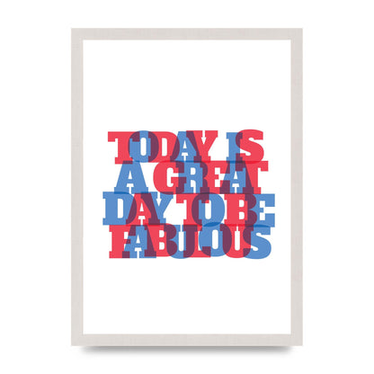 Today Is A Great Day" Wall Art - A3 framed