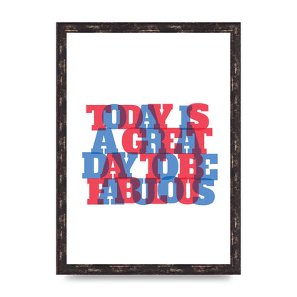 Today Is A Great Day" Wall Art - A3 framed