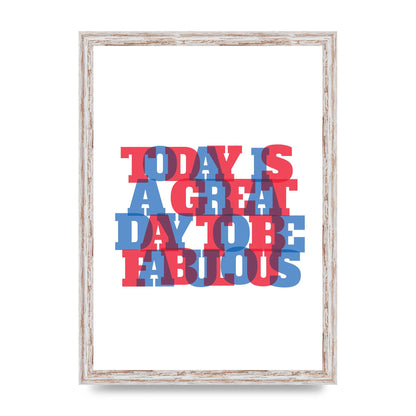 Today Is A Great Day" Wall Art - A3 framed