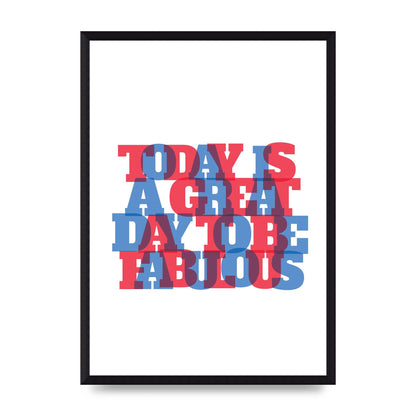 Today Is A Great Day" Wall Art - A3 framed