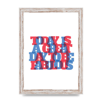 Today Is A Great Day" Wall Art - A4 framed