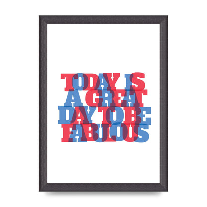 Today Is A Great Day" Wall Art - A4 framed