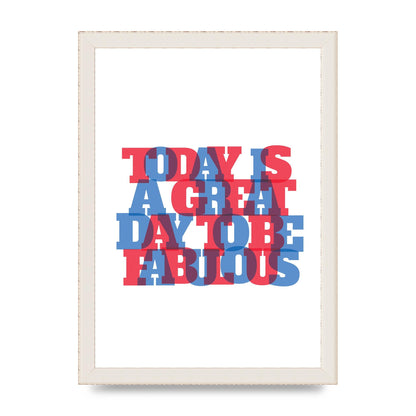 Today Is A Great Day" Wall Art - A4 framed