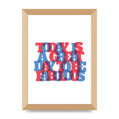 Today Is A Great Day" Wall Art - A4 framed