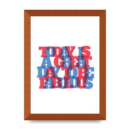 Today Is A Great Day" Wall Art - A4 framed