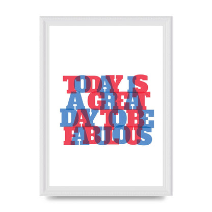 Today Is A Great Day" Wall Art - A4 framed