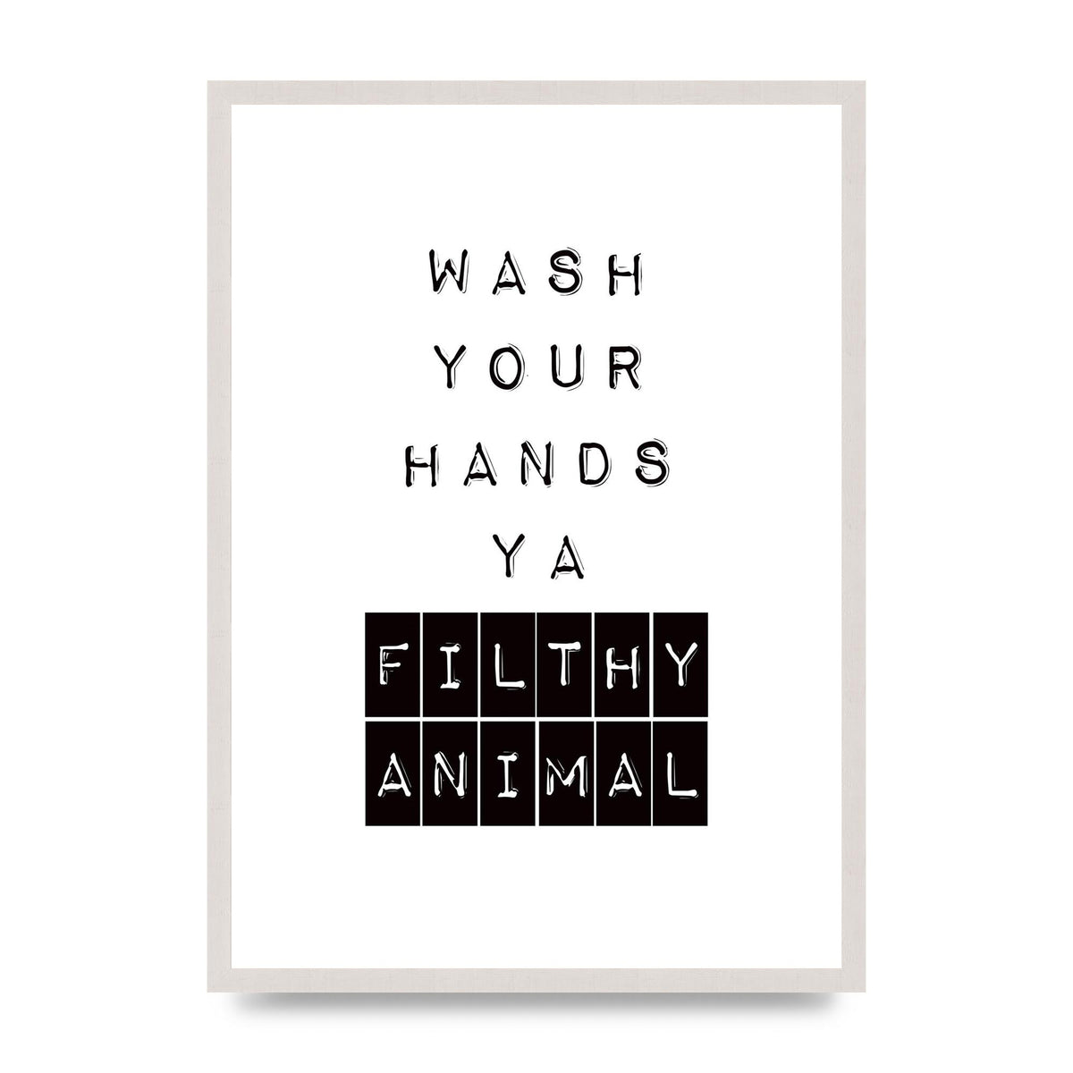 Wash You Hands" Art For The Home - A2 framed