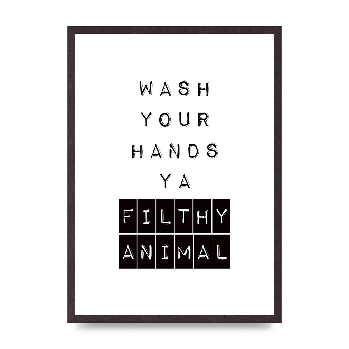 Wash You Hands" Art For The Home - A2 framed