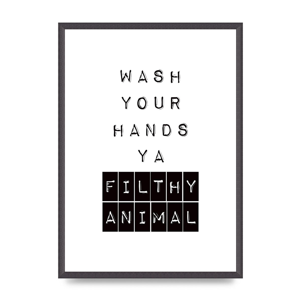 Wash You Hands" Art For The Home - A2 framed