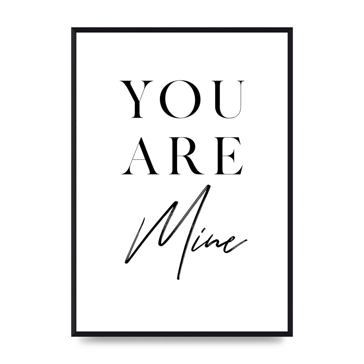 You Are Mine" Wall Art - A2 framed