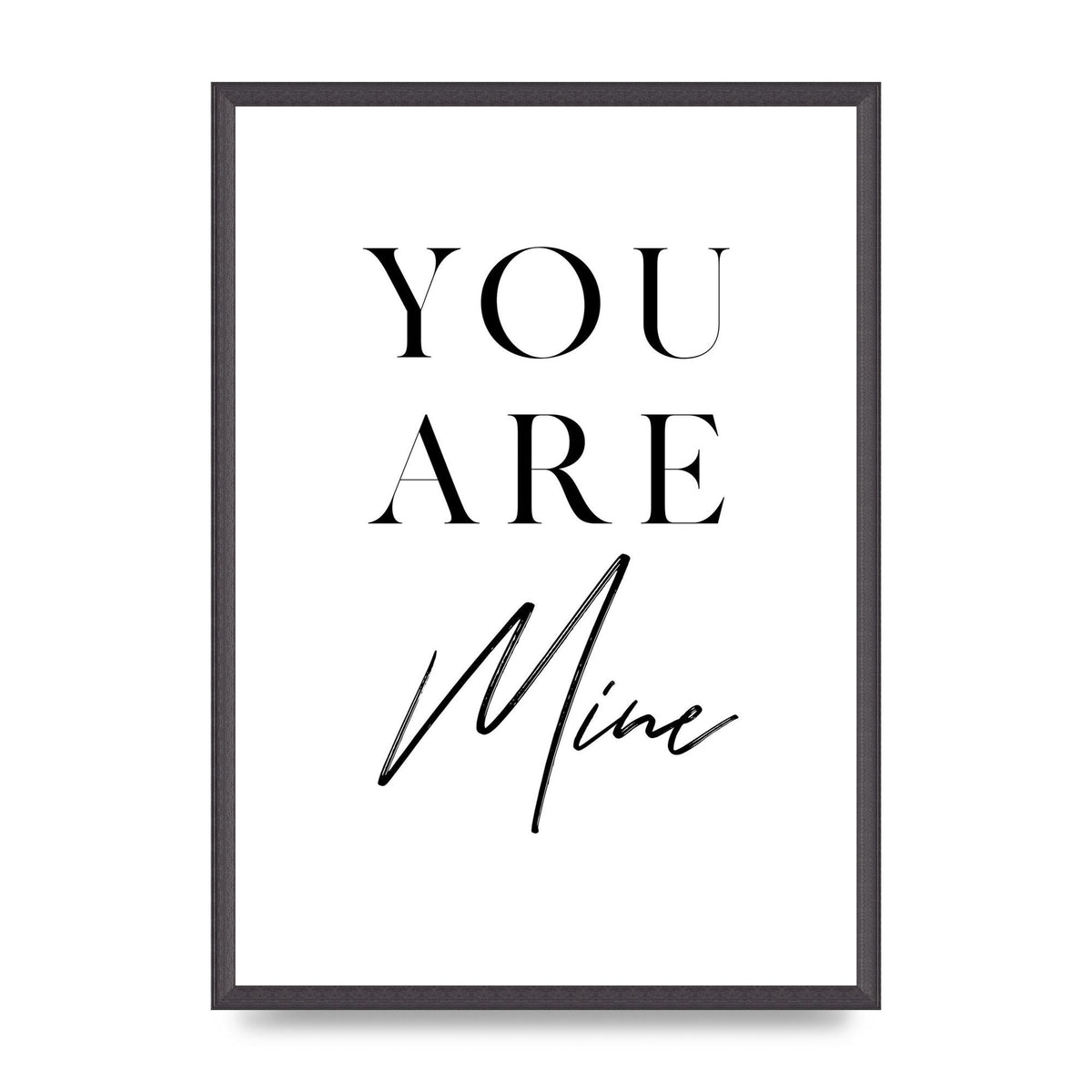 You Are Mine" Wall Art - A2 framed