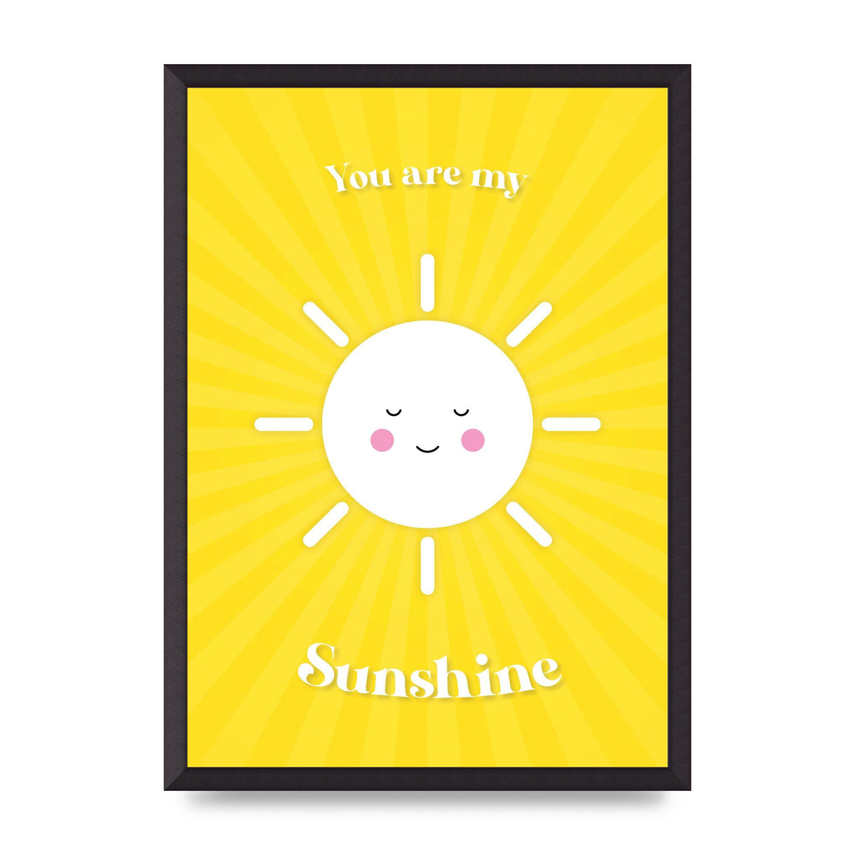 You Are My Sunshine Art For The Home - A2 framed