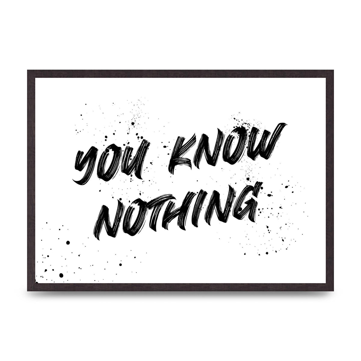You Know Nothing" Wall Art - A2 framed