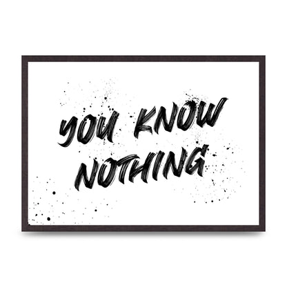 You Know Nothing" Wall Art - A2 framed