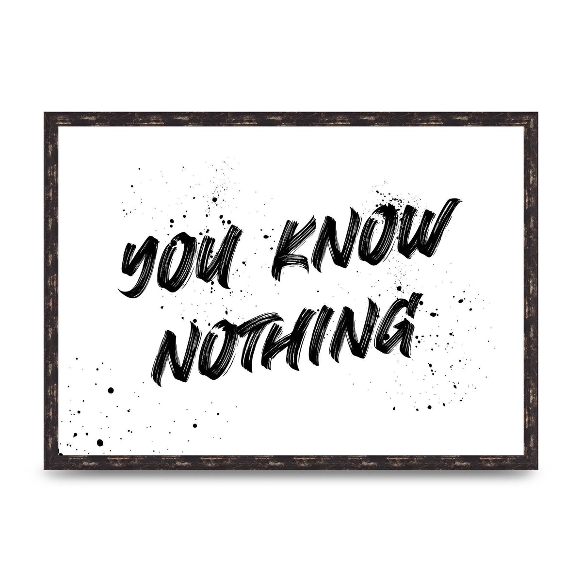 You Know Nothing" Wall Art - A2 framed