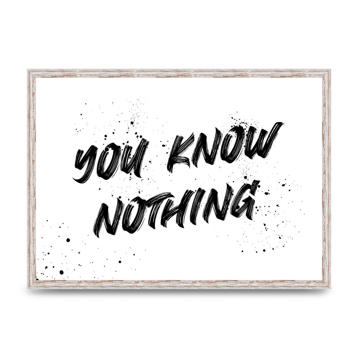 You Know Nothing" Wall Art - A2 framed