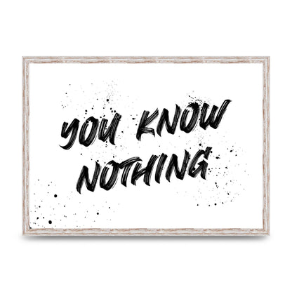 You Know Nothing" Wall Art - A2 framed