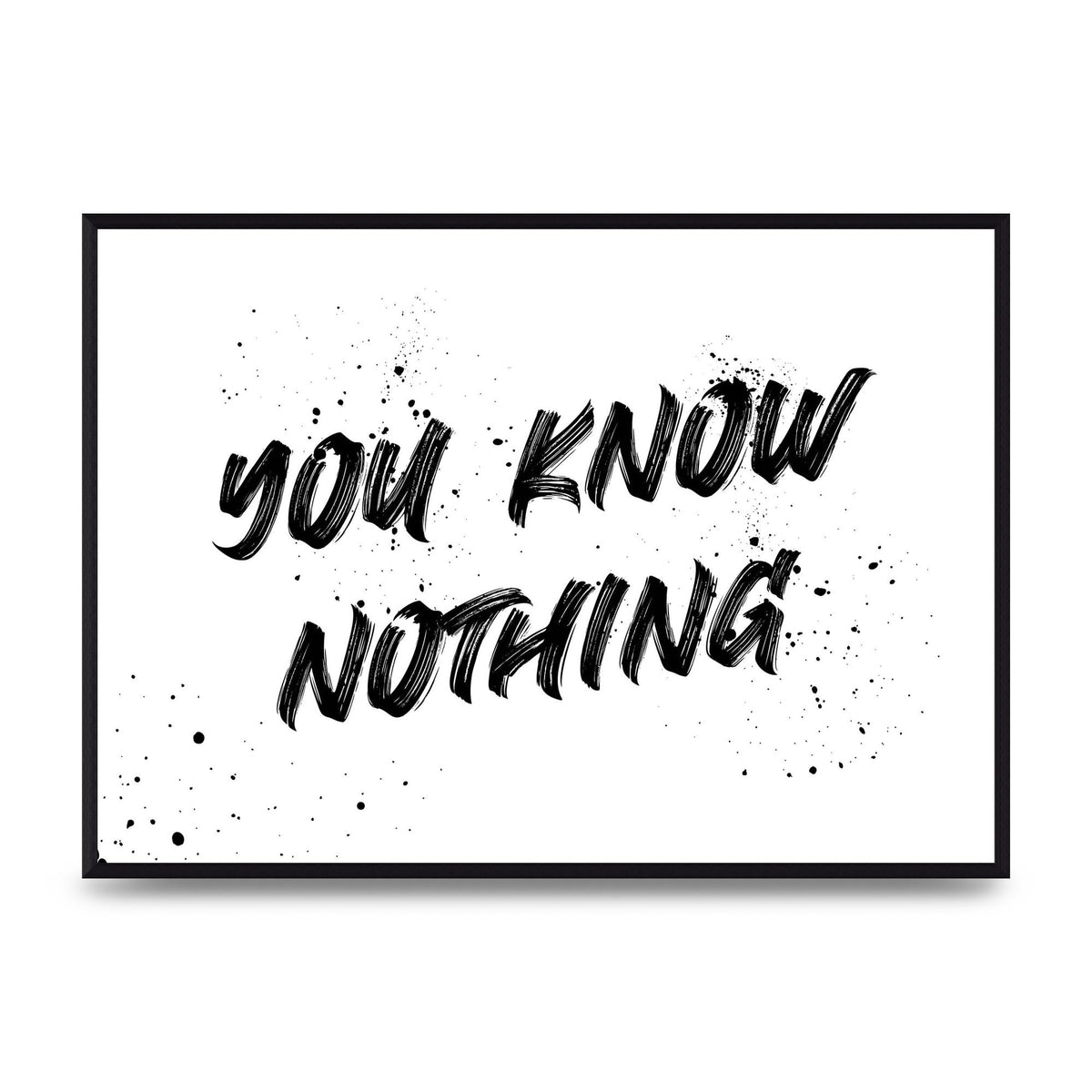 You Know Nothing" Wall Art - A2 framed