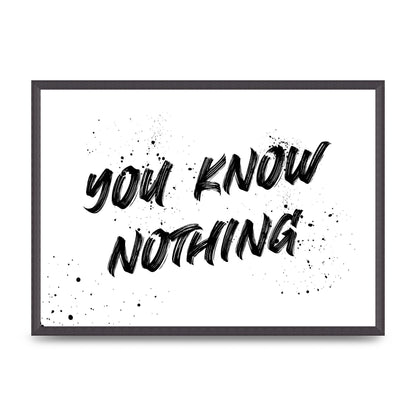 You Know Nothing" Wall Art - A2 framed