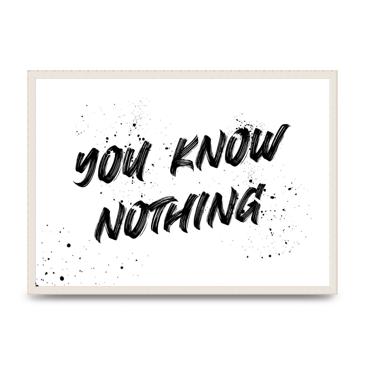 You Know Nothing" Wall Art - A2 framed