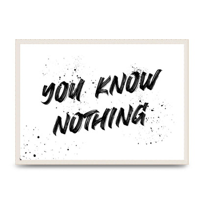 You Know Nothing" Wall Art - A2 framed
