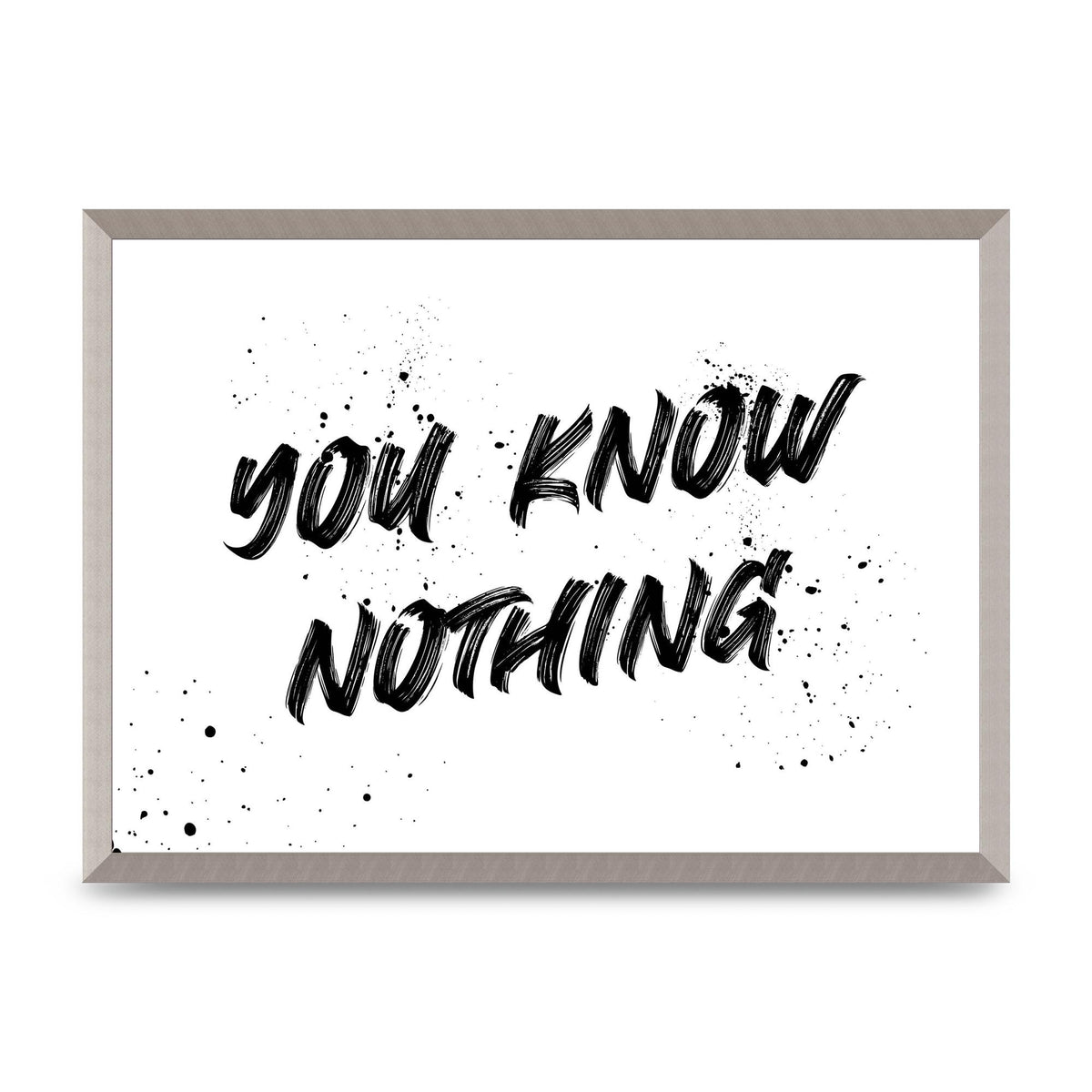 You Know Nothing" Wall Art - A2 framed
